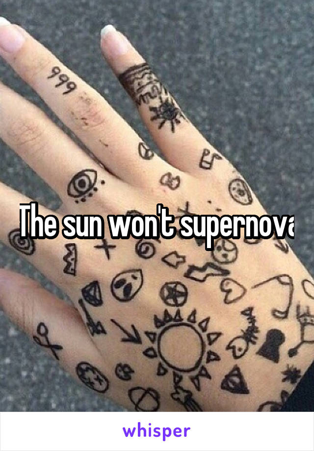 The sun won't supernova