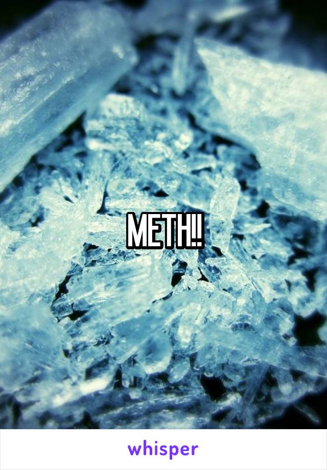 METH!!