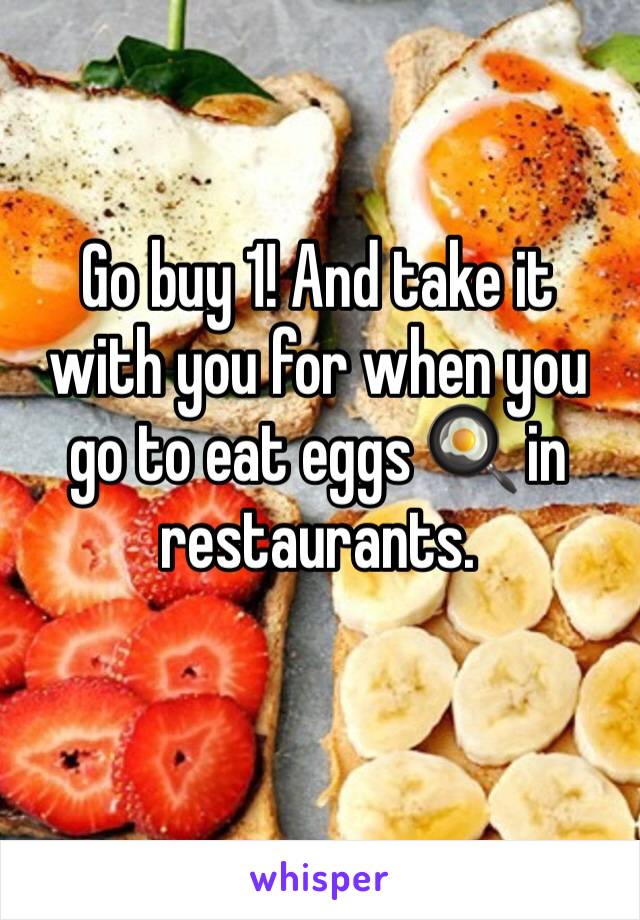 Go buy 1! And take it with you for when you go to eat eggs 🍳 in restaurants. 