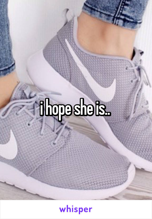 i hope she is.. 