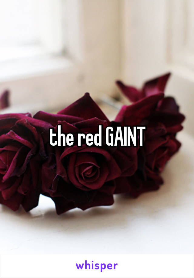 the red GAINT