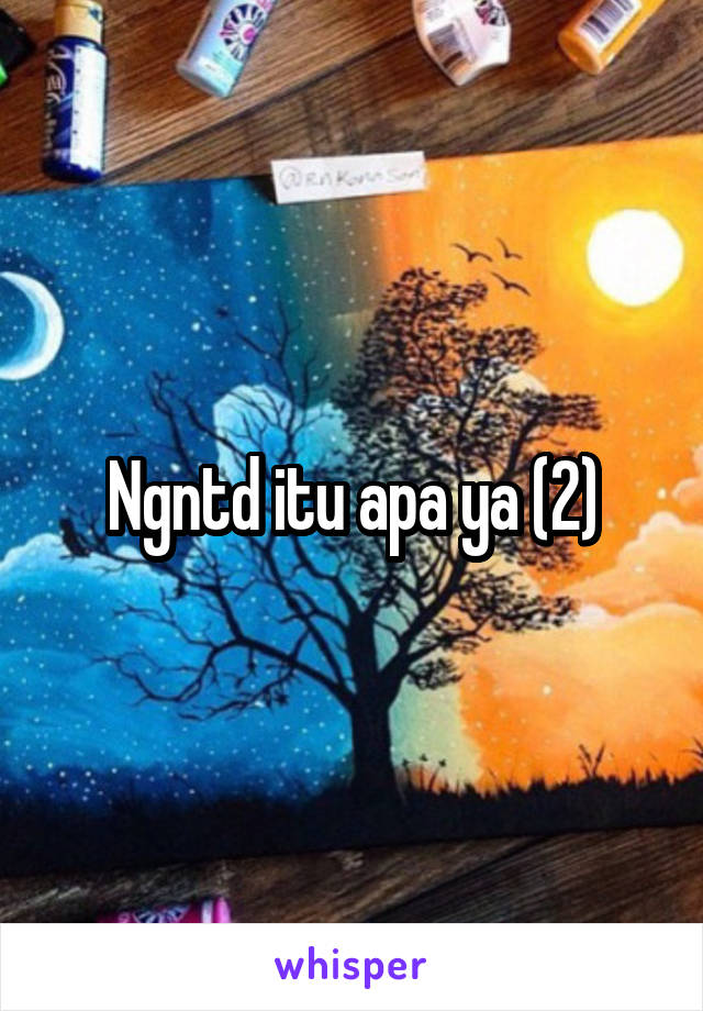 Ngntd itu apa ya (2)