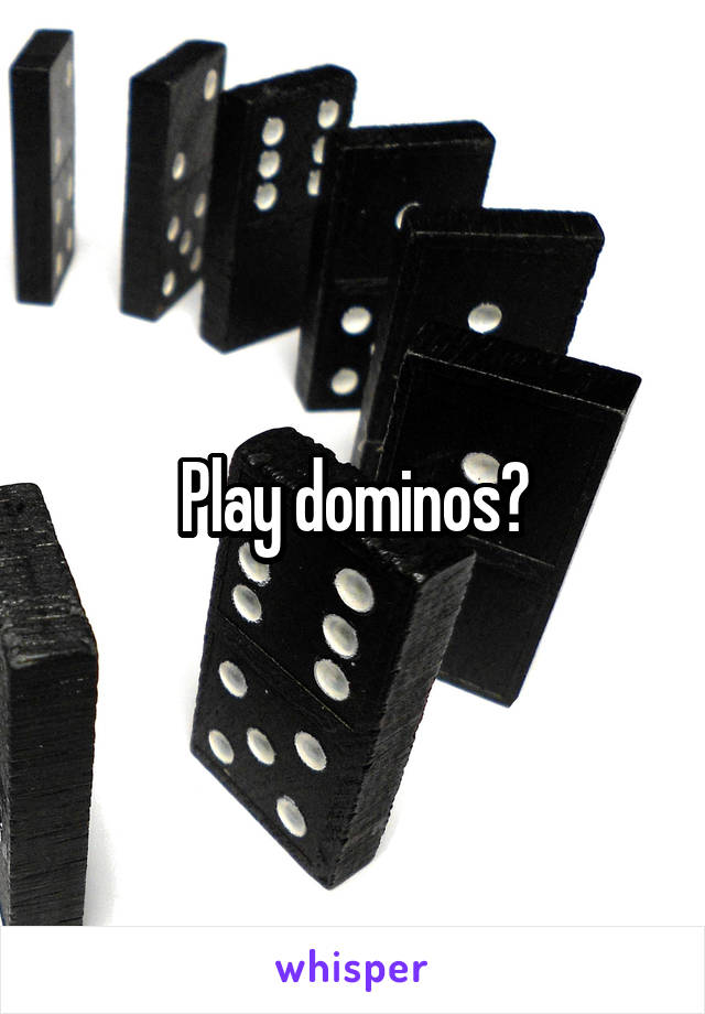 Play dominos?