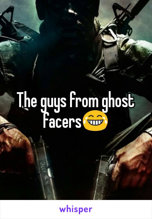 The guys from ghost facers😂