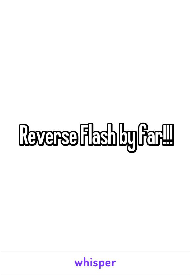 Reverse Flash by far!!!