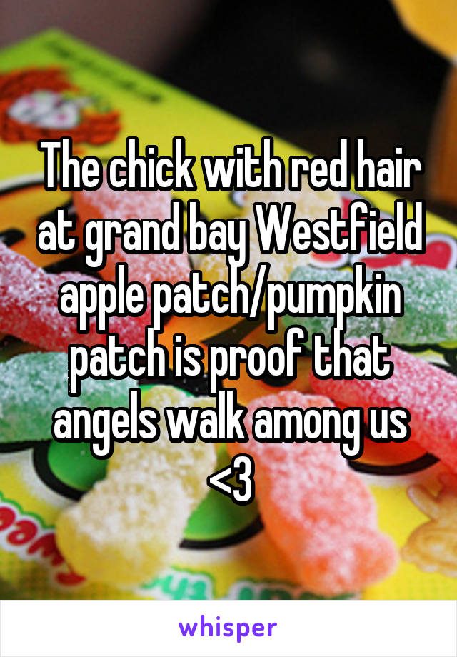 The chick with red hair at grand bay Westfield apple patch/pumpkin patch is proof that angels walk among us <3