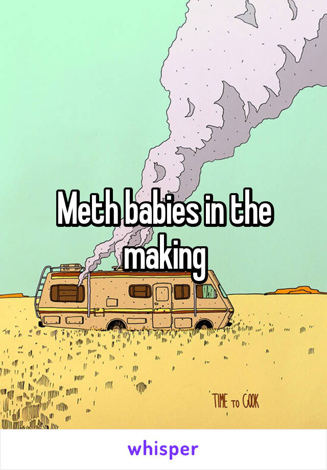 Meth babies in the making