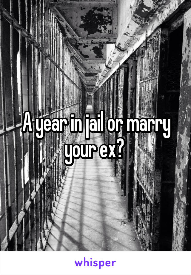 A year in jail or marry your ex? 