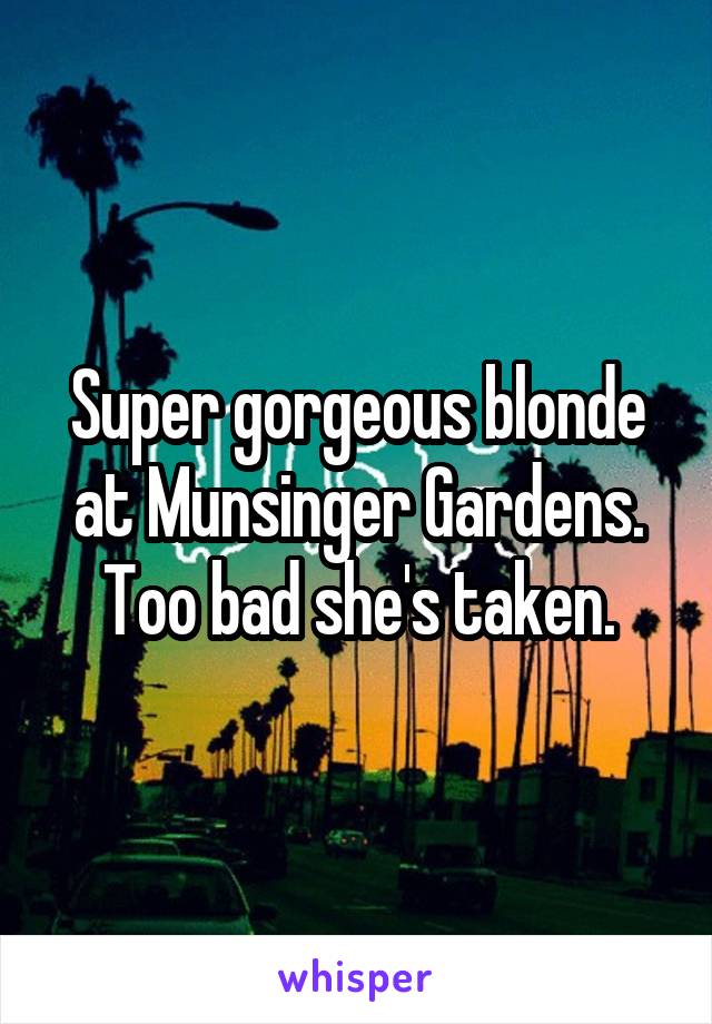Super gorgeous blonde at Munsinger Gardens. Too bad she's taken.