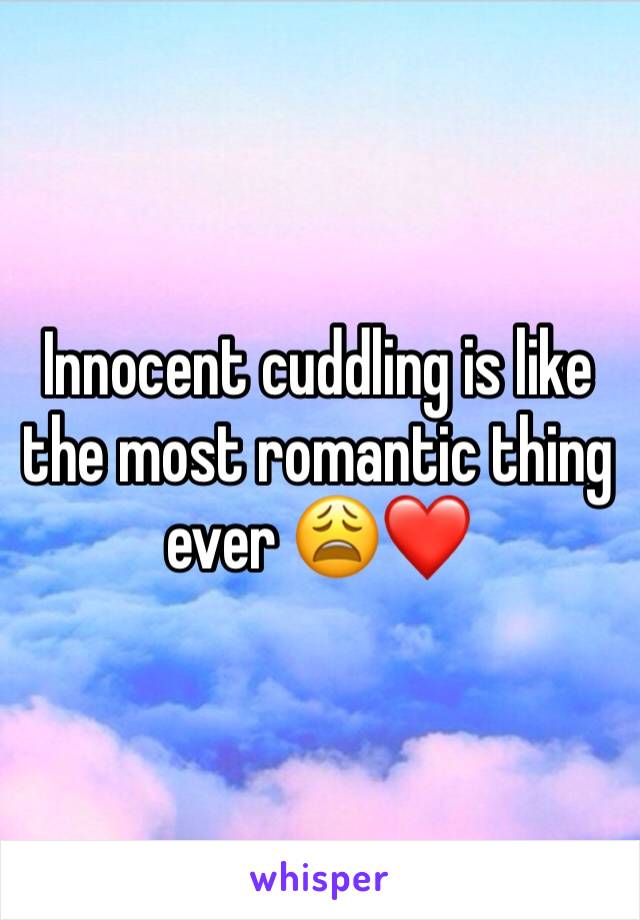 Innocent cuddling is like the most romantic thing ever 😩❤️