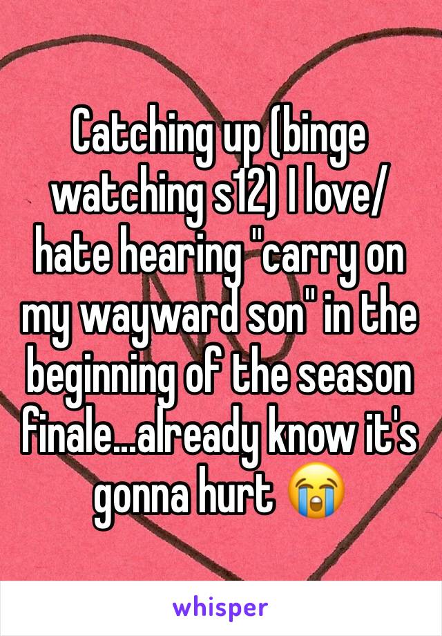 Catching up (binge watching s12) I love/hate hearing "carry on my wayward son" in the beginning of the season finale...already know it's gonna hurt 😭 