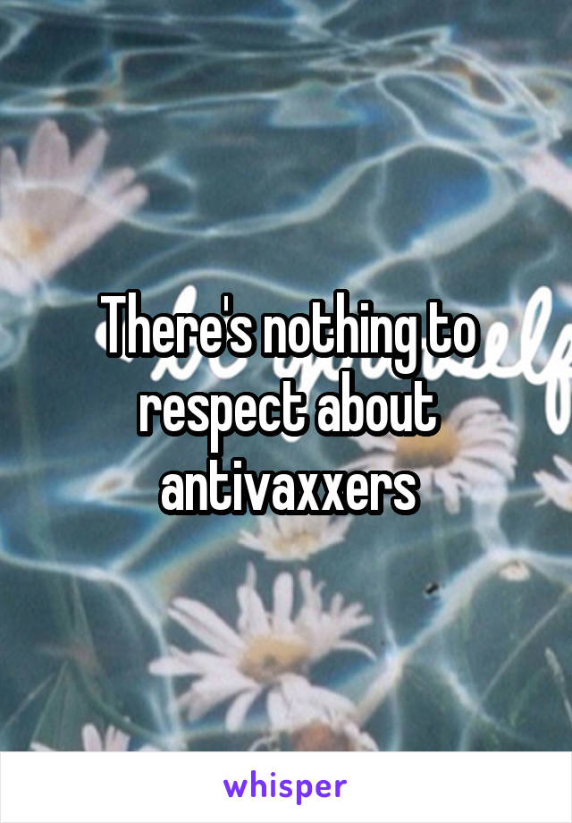 There's nothing to respect about antivaxxers