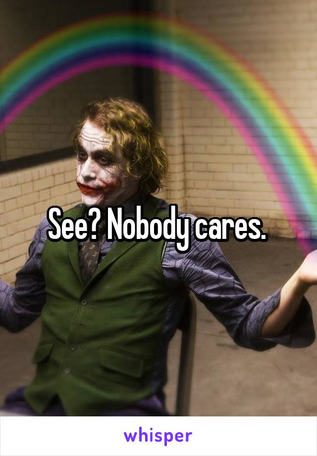 See? Nobody cares. 