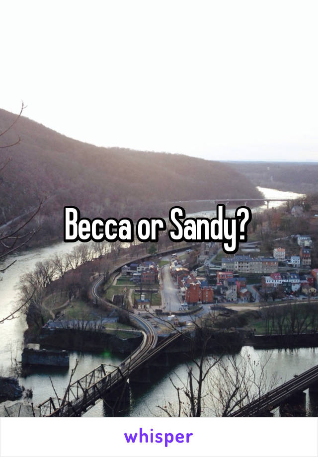 Becca or Sandy? 