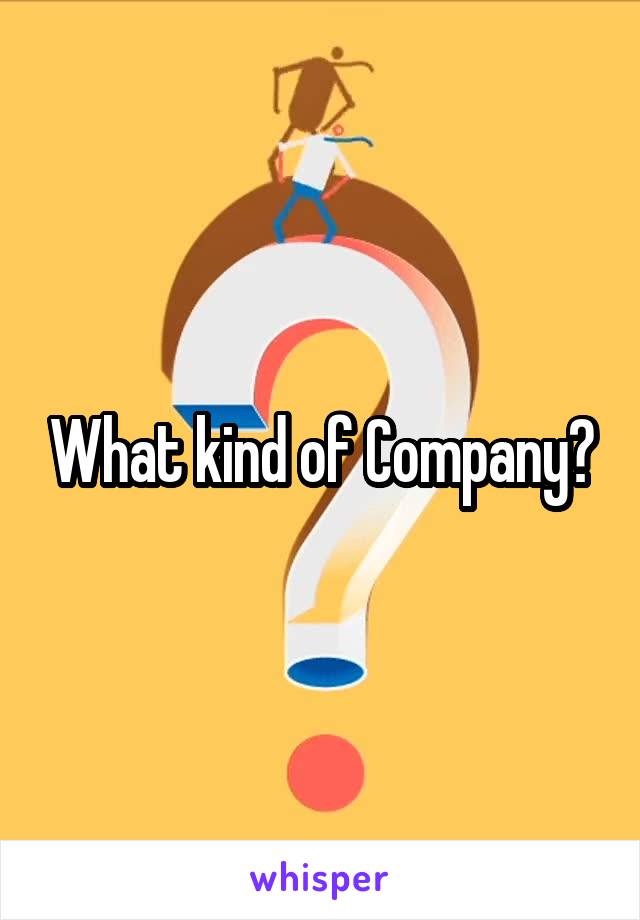 What kind of Company?