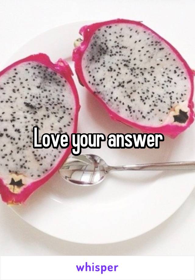 Love your answer