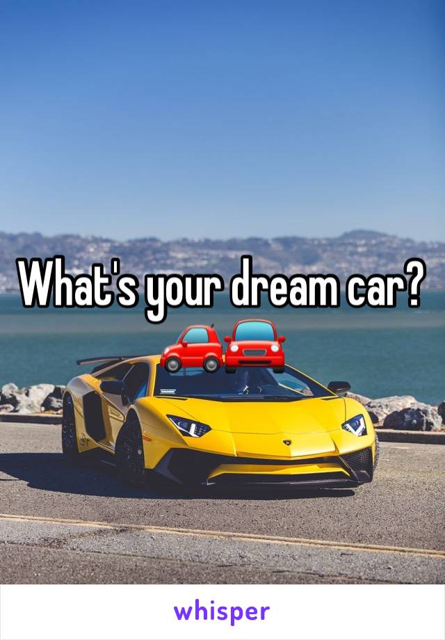 What's your dream car? 🚗🚘