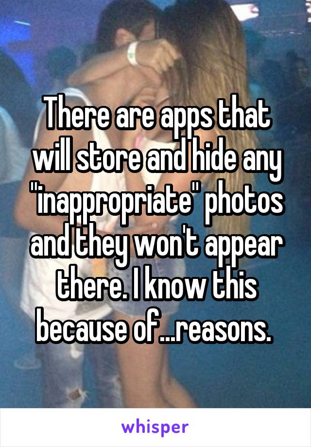 There are apps that will store and hide any "inappropriate" photos and they won't appear there. I know this because of...reasons. 