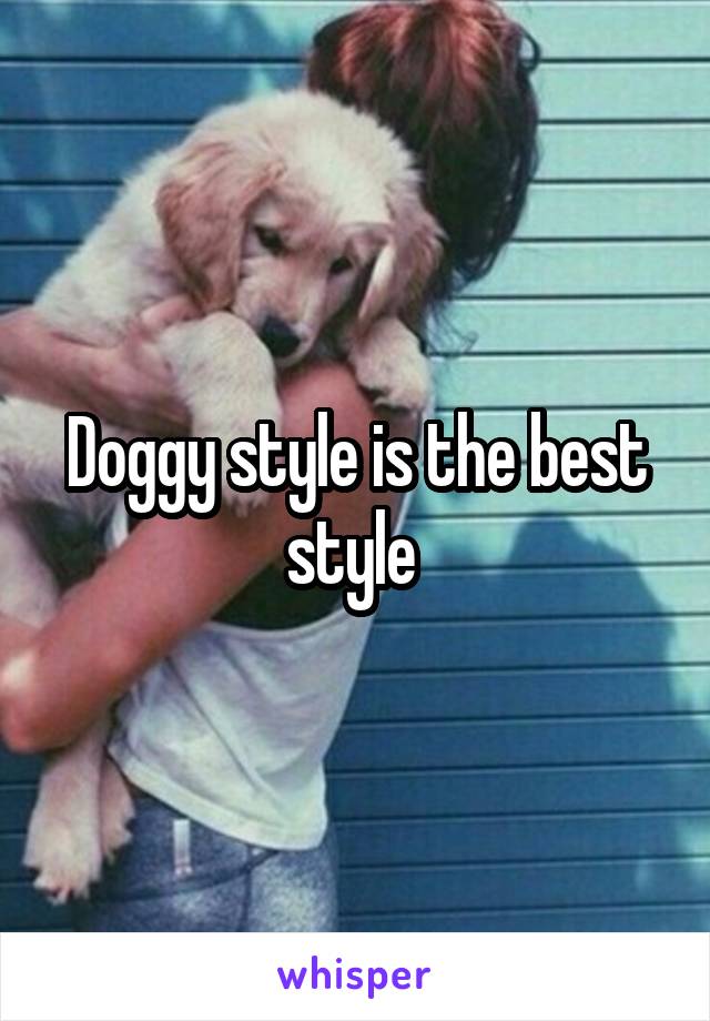 Doggy style is the best style 