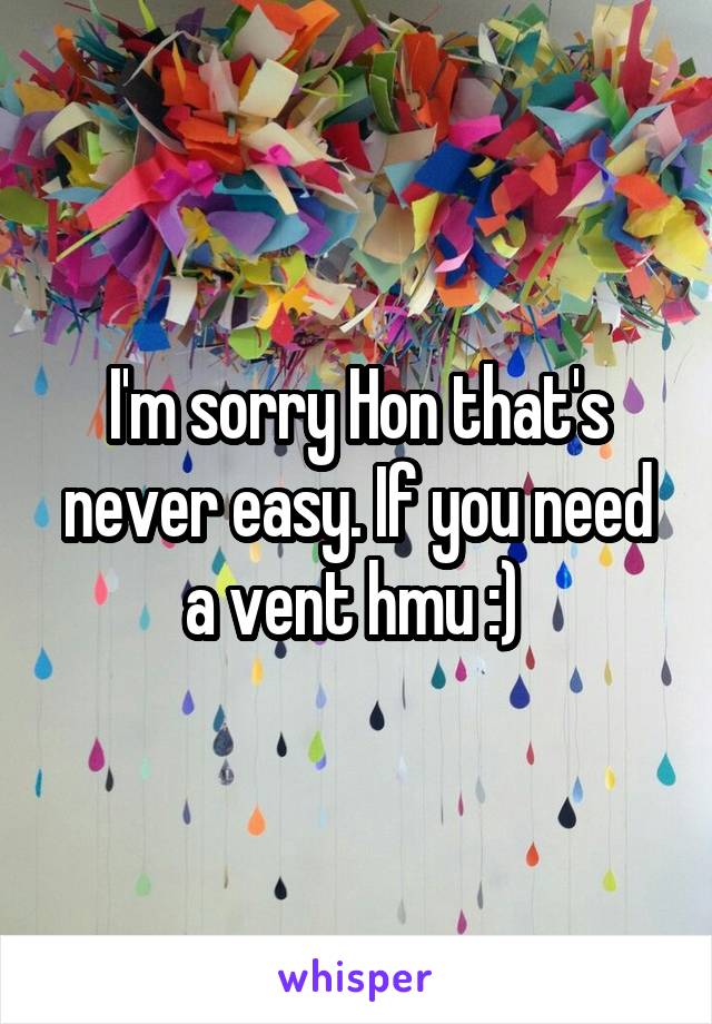 I'm sorry Hon that's never easy. If you need a vent hmu :) 