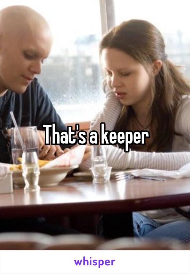 That's a keeper