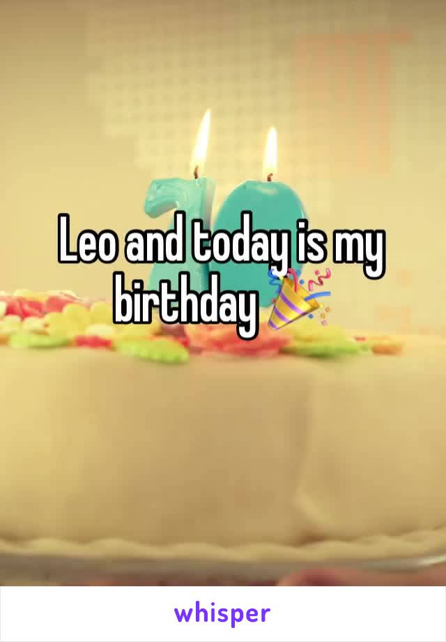 Leo and today is my birthday 🎉 