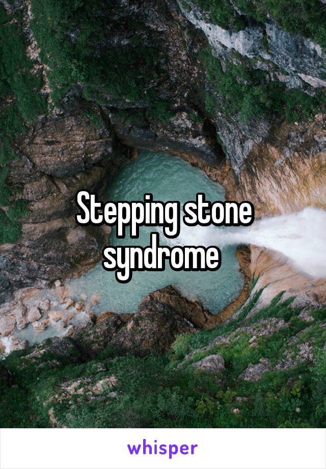Stepping stone syndrome 