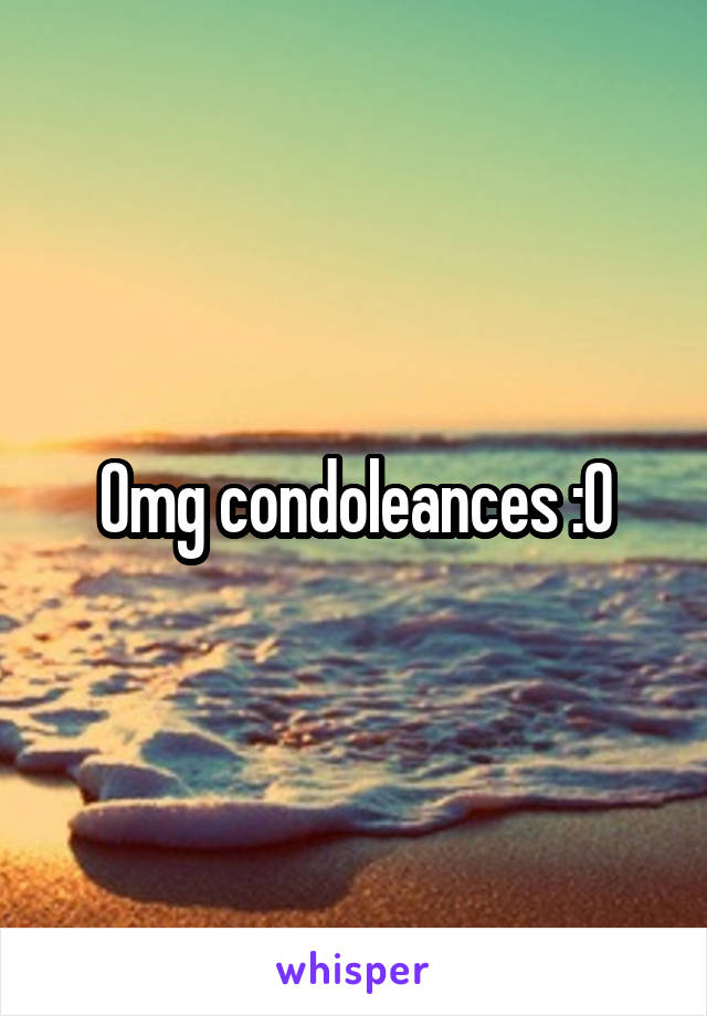 Omg condoleances :O