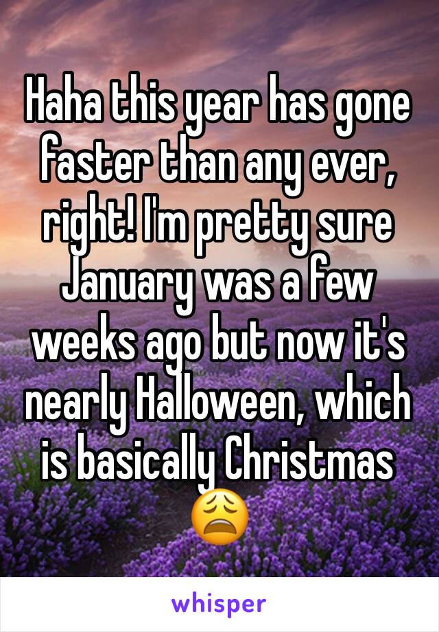 Haha this year has gone faster than any ever, right! I'm pretty sure January was a few weeks ago but now it's nearly Halloween, which is basically Christmas 😩