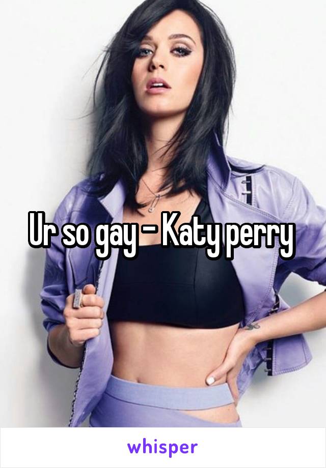 Ur so gay - Katy perry 