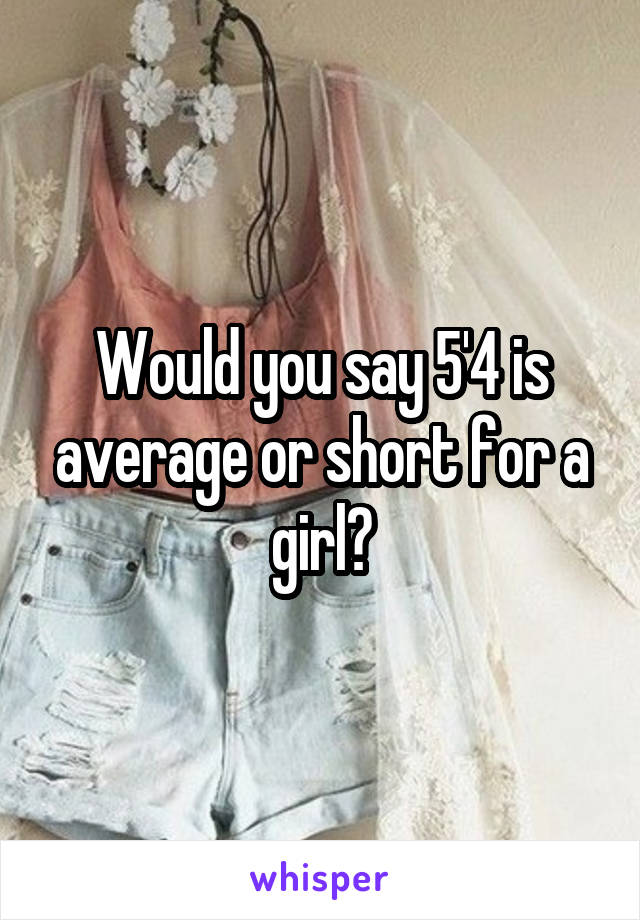 would-you-say-5-4-is-average-or-short-for-a-girl