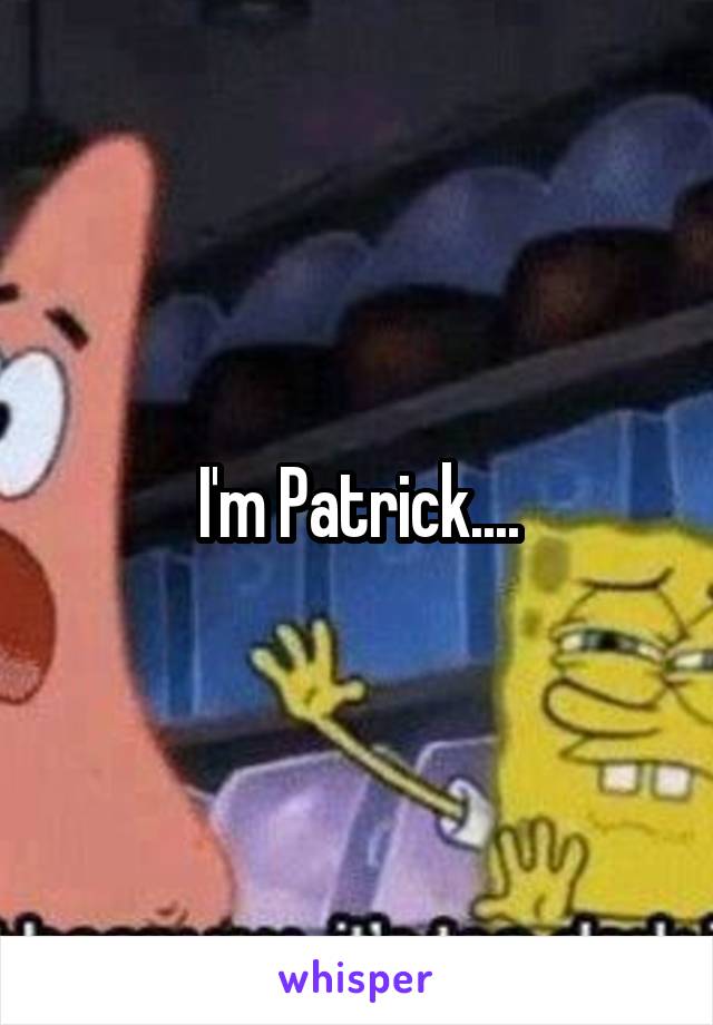 I'm Patrick....