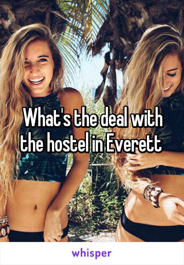 What's the deal with the hostel in Everett 