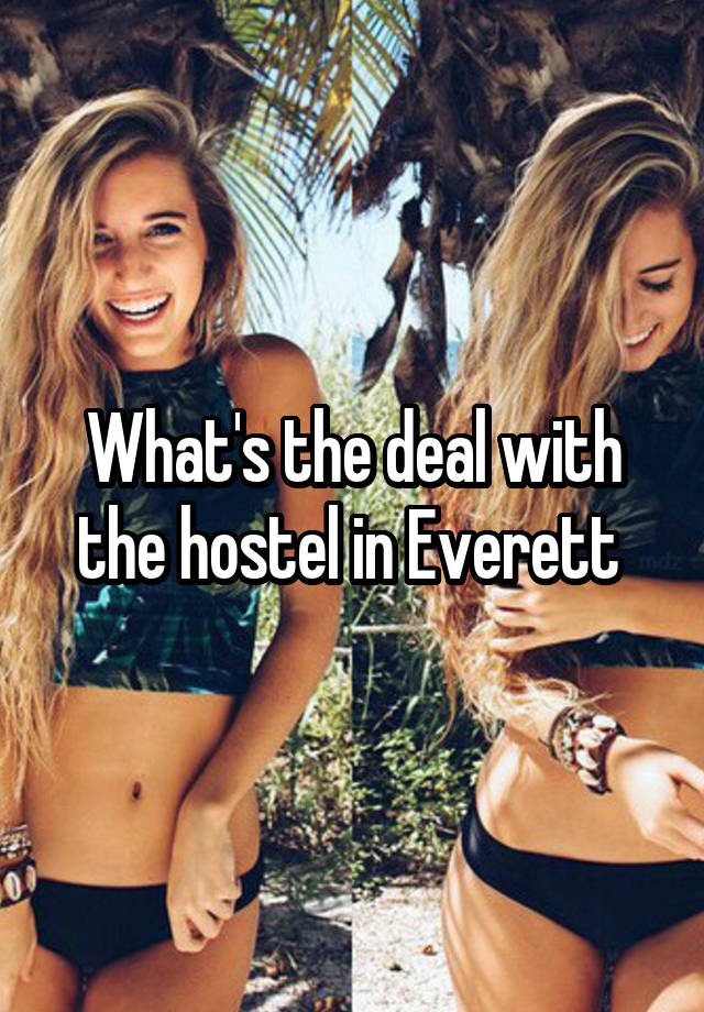 What's the deal with the hostel in Everett 