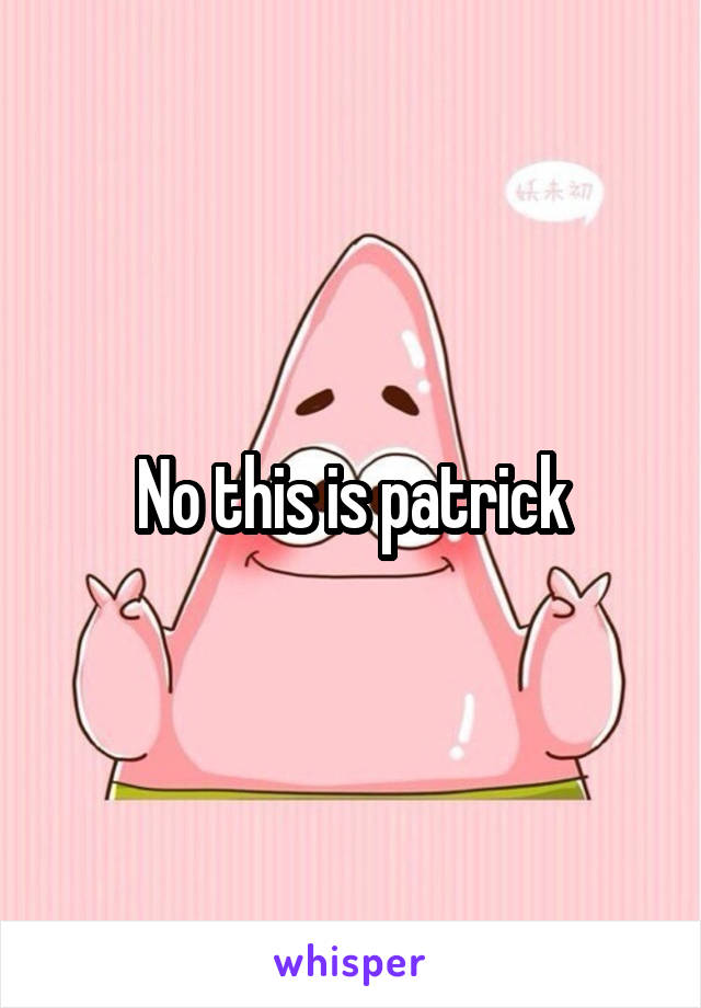 No this is patrick