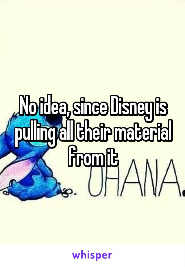 No idea, since Disney is pulling all their material from it