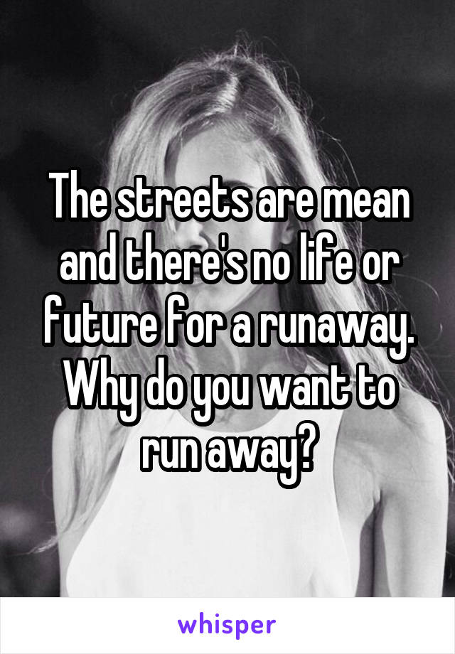 the-streets-are-mean-and-there-s-no-life-or-future-for-a-runaway-why