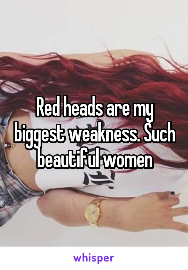 Red heads are my biggest weakness. Such beautiful women