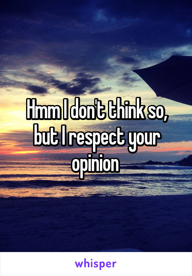 Hmm I don't think so, but I respect your opinion 