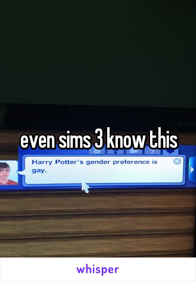 even sims 3 know this