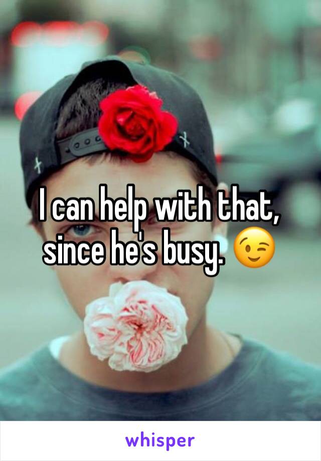 I can help with that, since he's busy. 😉