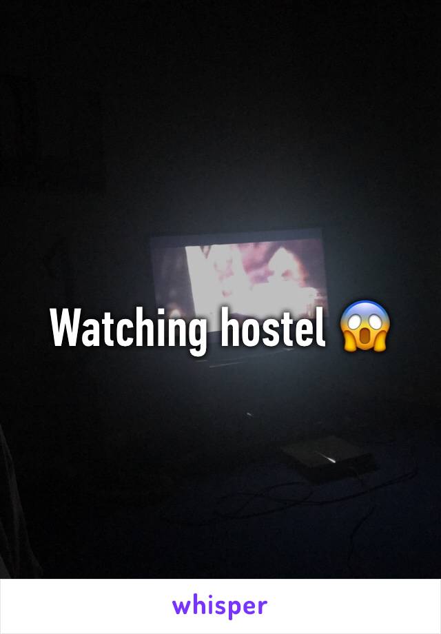 Watching hostel 😱