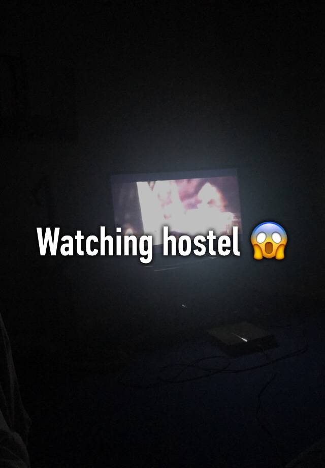 Watching hostel 😱