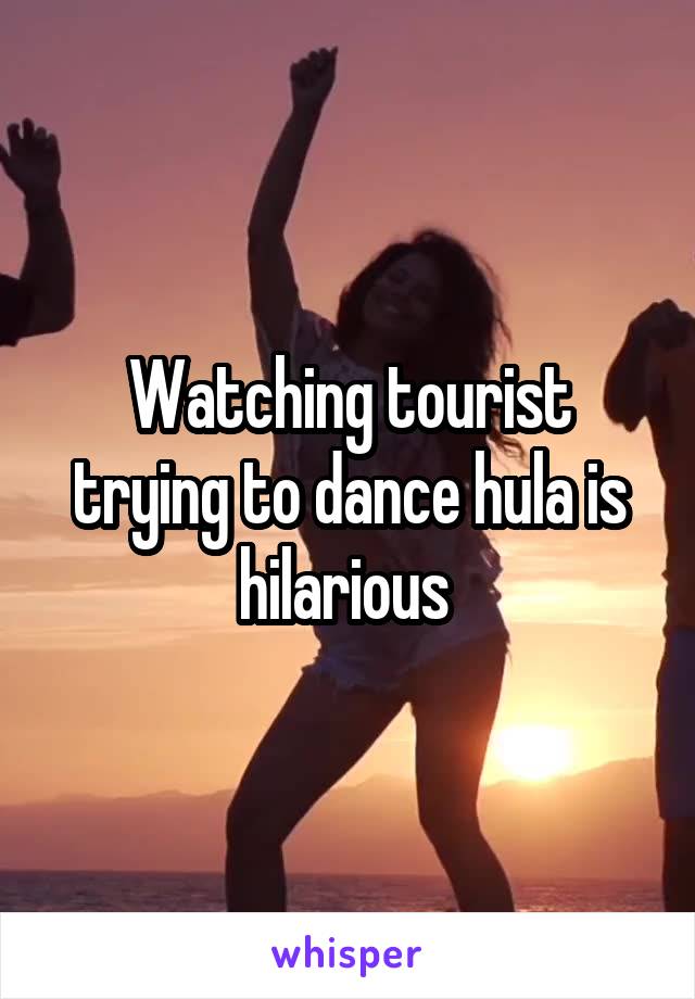 Watching tourist trying to dance hula is hilarious 