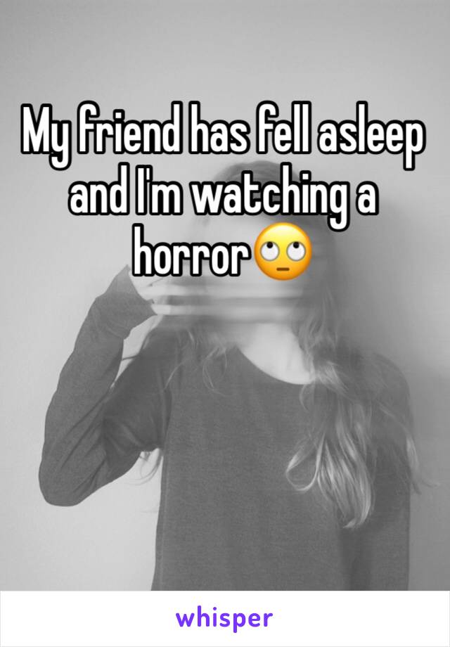 My friend has fell asleep and I'm watching a horror🙄
