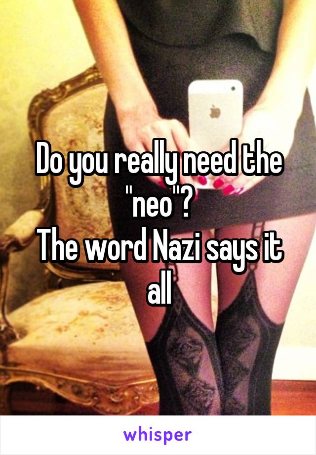 Do you really need the "neo"?
The word Nazi says it all
