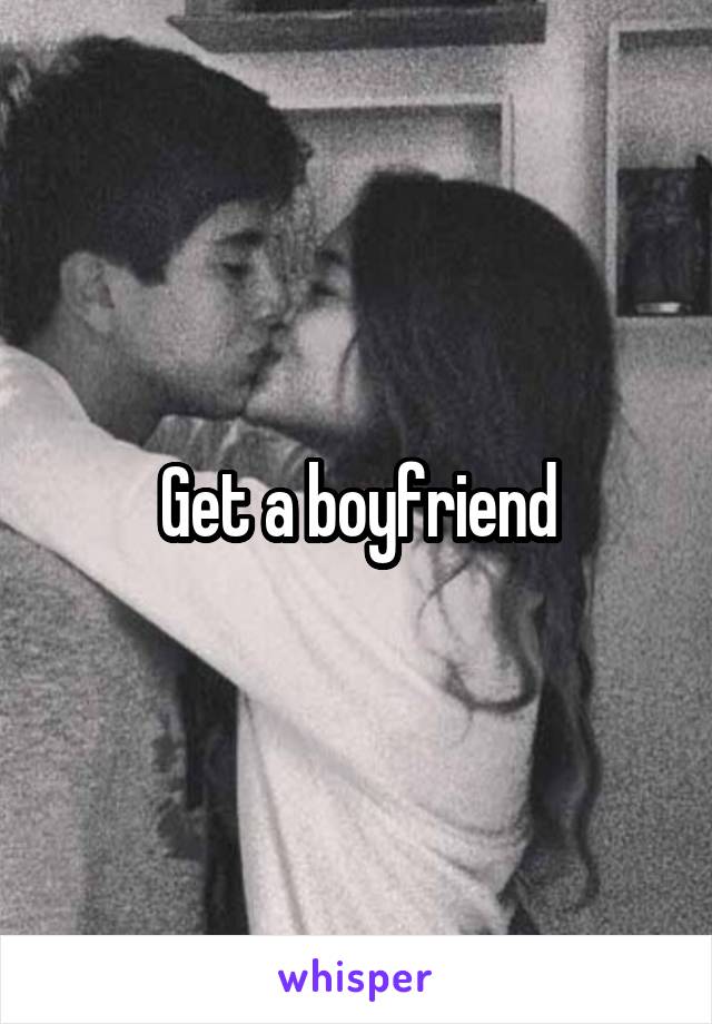 Get a boyfriend