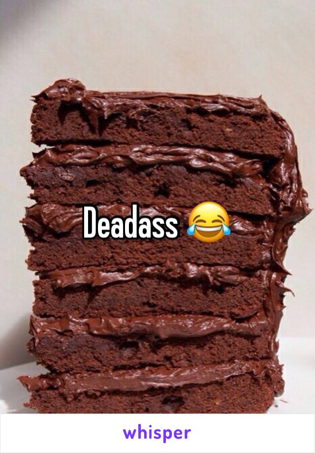 Deadass 😂