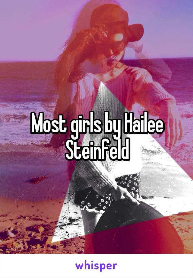 Most girls by Hailee Steinfeld