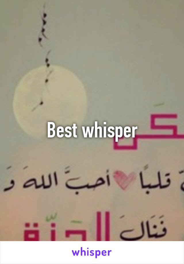 Best whisper